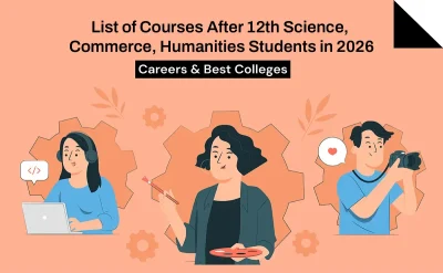 List of Courses After 12th Science, Commerce, Humanities Students in 2026