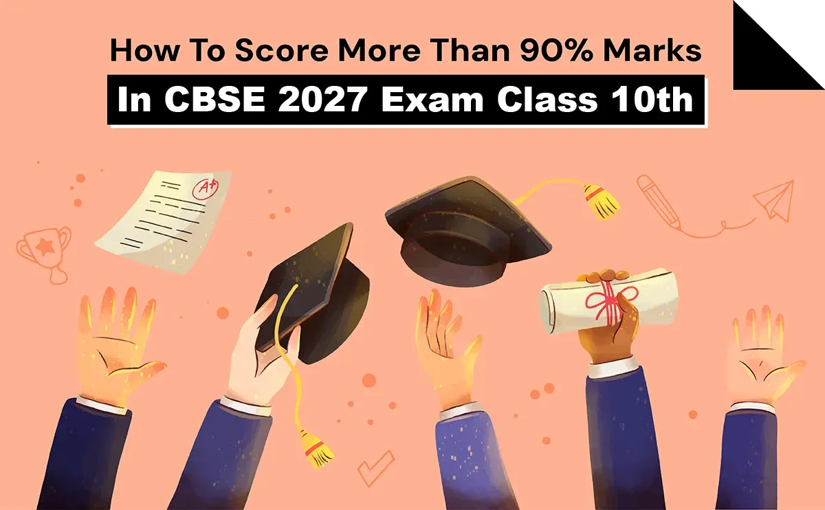 How To Score More Than 90% Marks In CBSE 2027 Exam Class 10