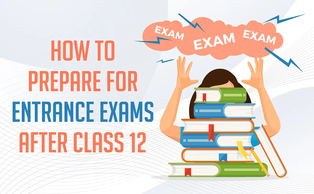 How to Prepare for Entrance Exams after Class 12th
