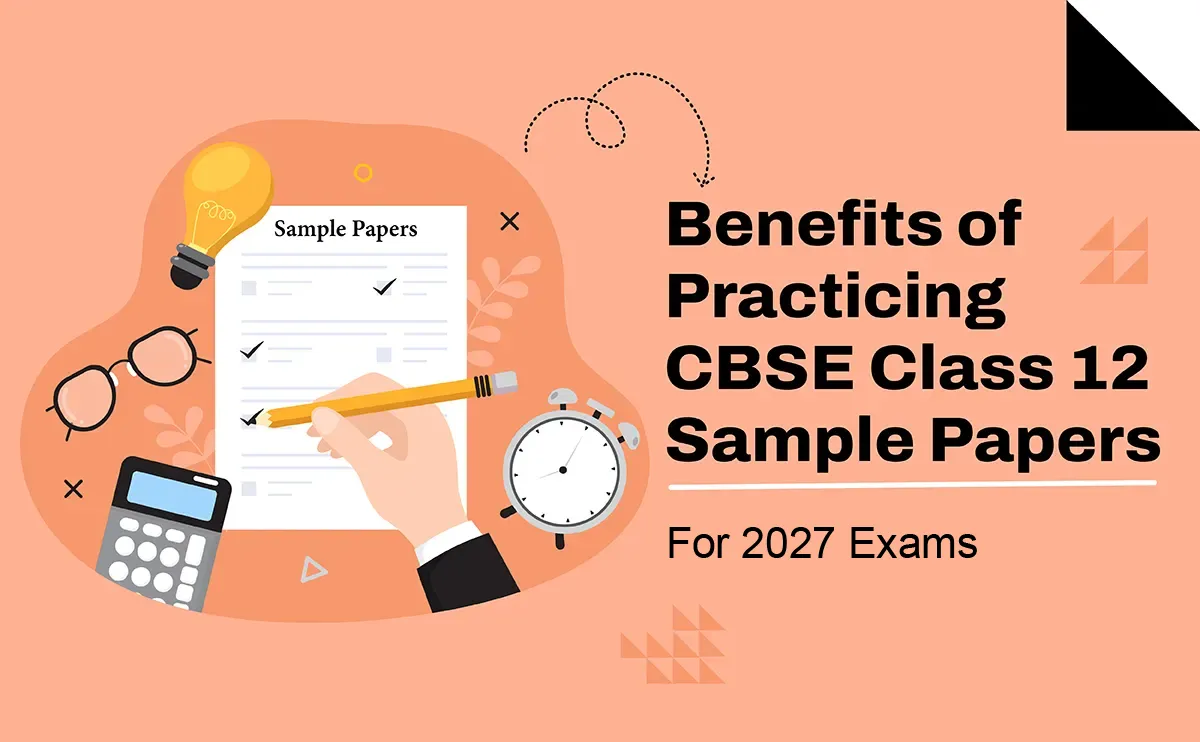 Benefits of Practicing CBSE Class 12 Sample Papers for 2027 Exams