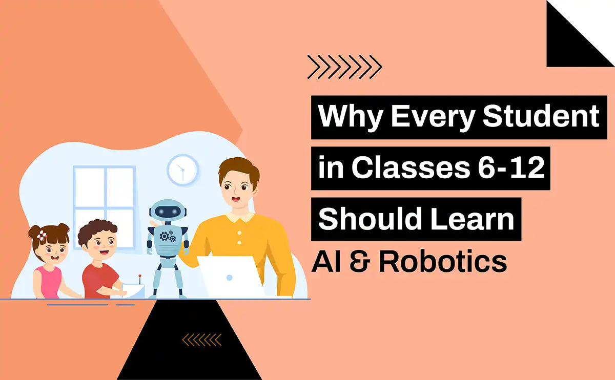 Why Every Student in Classes 6-12 Should Learn AI & Robotics