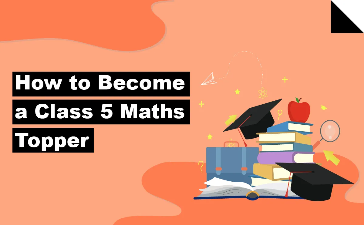 How to Become a Class 5 Maths Topper